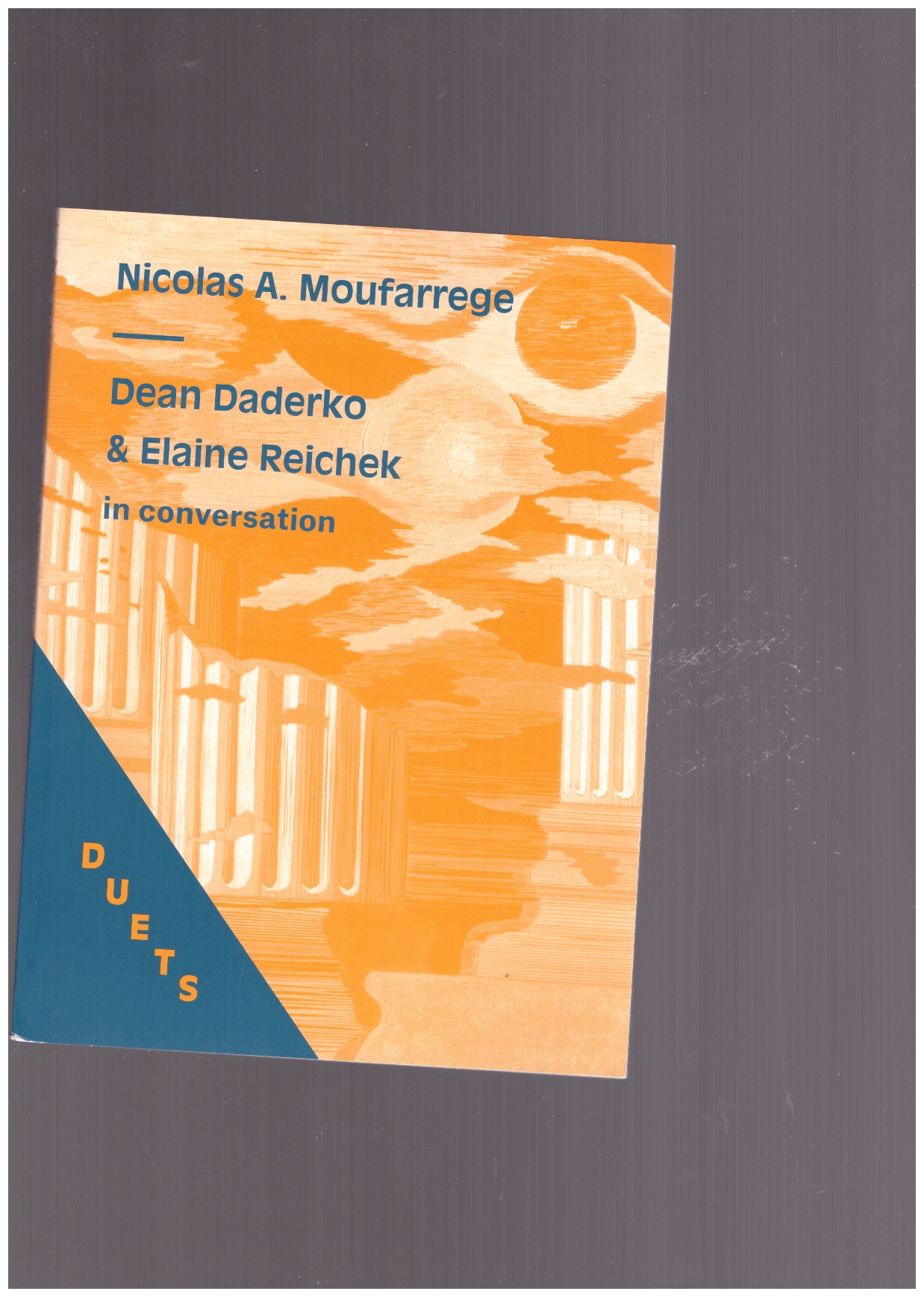 DADERKO, Dean; REICHEK, Elaine - Duets: Nicolas A. Moufarrege / Dean Daderko & Elaine Reichek in conversation